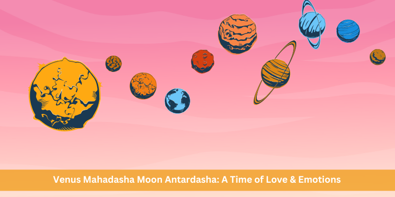 Venus Mahadasha Moon Antardasha: A Time of Love & Emotions